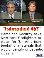 Drawing from the analagy of the novel ''Fahrenheit 451'' by Ray Bradbury in which firemen went looking for books to burn, The Department of Homeland Security has recruited New York Firemen for the same purpose.